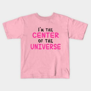 I'm The Center Of The Universe Kids T-Shirt